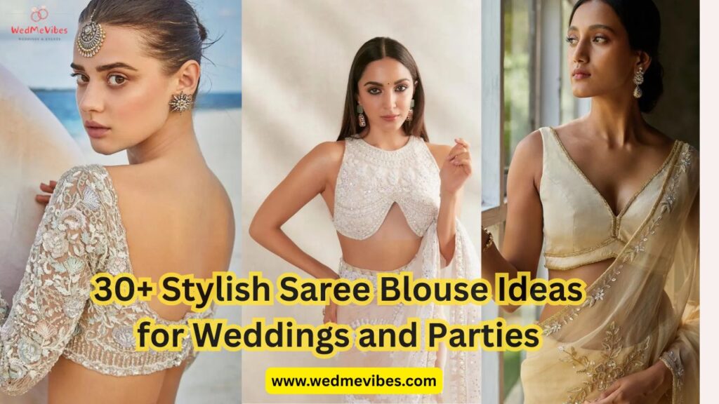 30+ Stylish Saree Blouse Ideas for Weddings and Parties