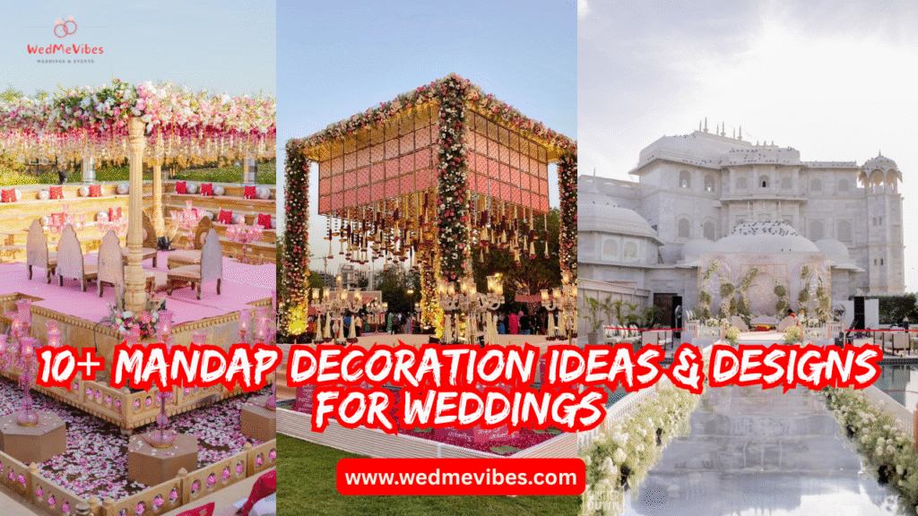10+ Mandap Decoration Ideas & Designs for Weddings