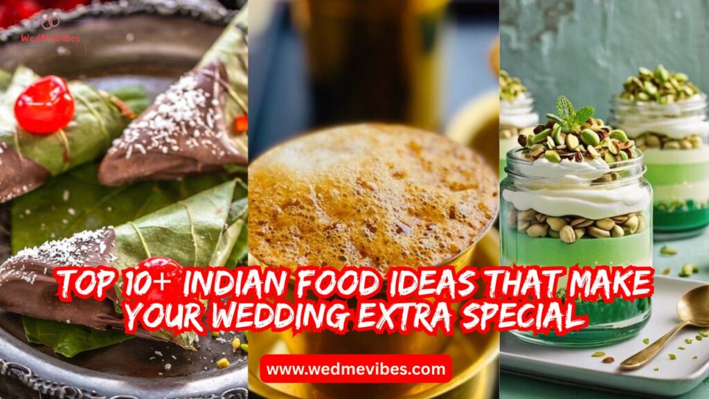 Top 10+ Indian Food Ideas That Make Your Wedding Extra Special