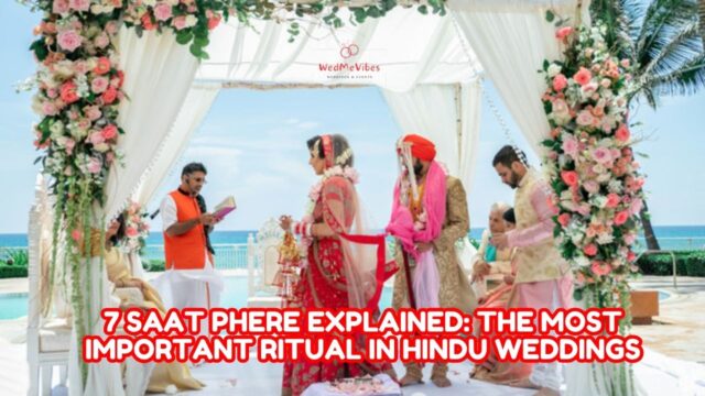 Phere Ritual 7 Phere Explained: The Most Important Ritual in Hindu Weddings - WedMeVibes